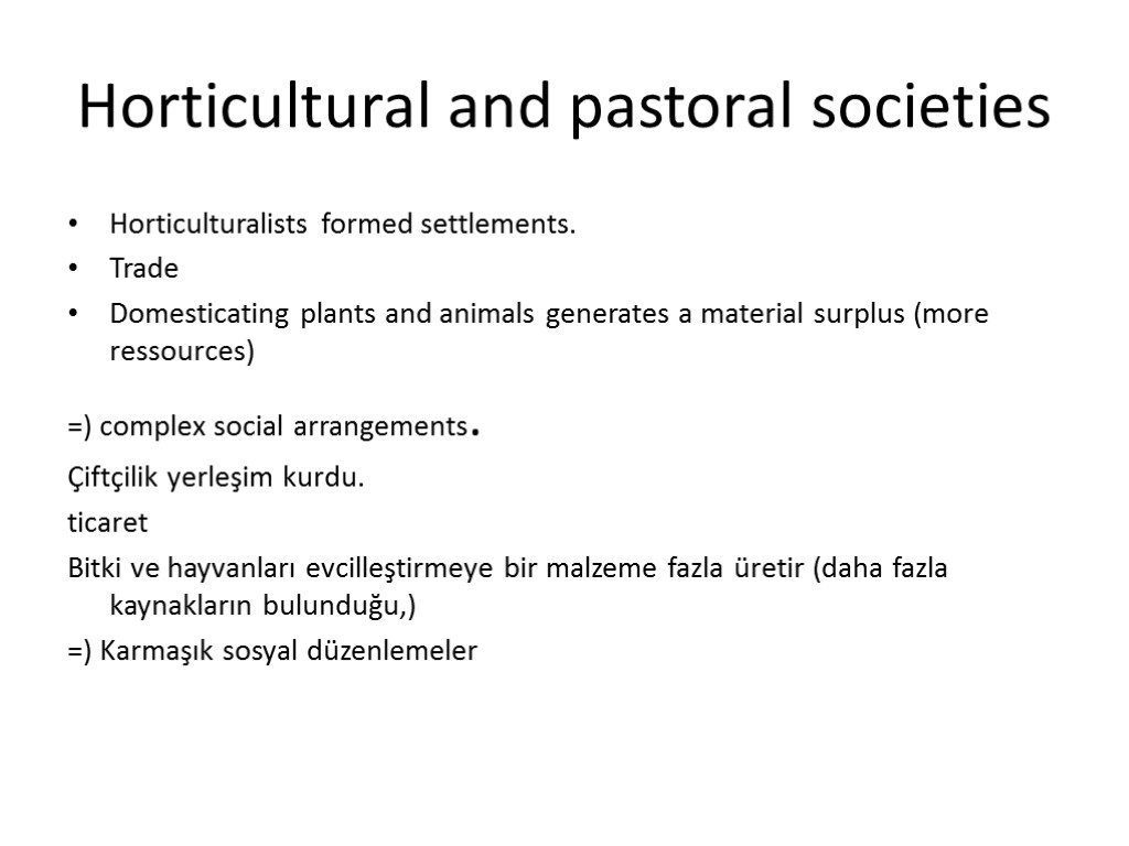 Horticultural and pastoral societies Horticulturalists formed settlements. Trade Domesticating plants and animals generates a